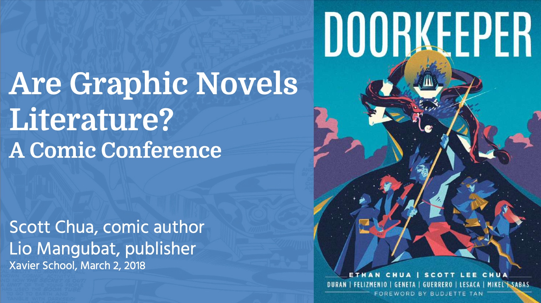 Screenshot of presentation slide. On the left is the heading, are graphic novels literature?  Next line. A comic conference. Next line. Scott Chua, comic author. Next line. Lio Mangubat, publisher. Next line. Xavier School, March 2, 2018. On the right is the cover page of Doorkeeper written by Ethan Chua and Scott Lee Chua. Next line. Surnames of artists, from left to right. Duran, Felizmenio, Geneta, Guerrero, Lesaca, Mikel, Sabas.